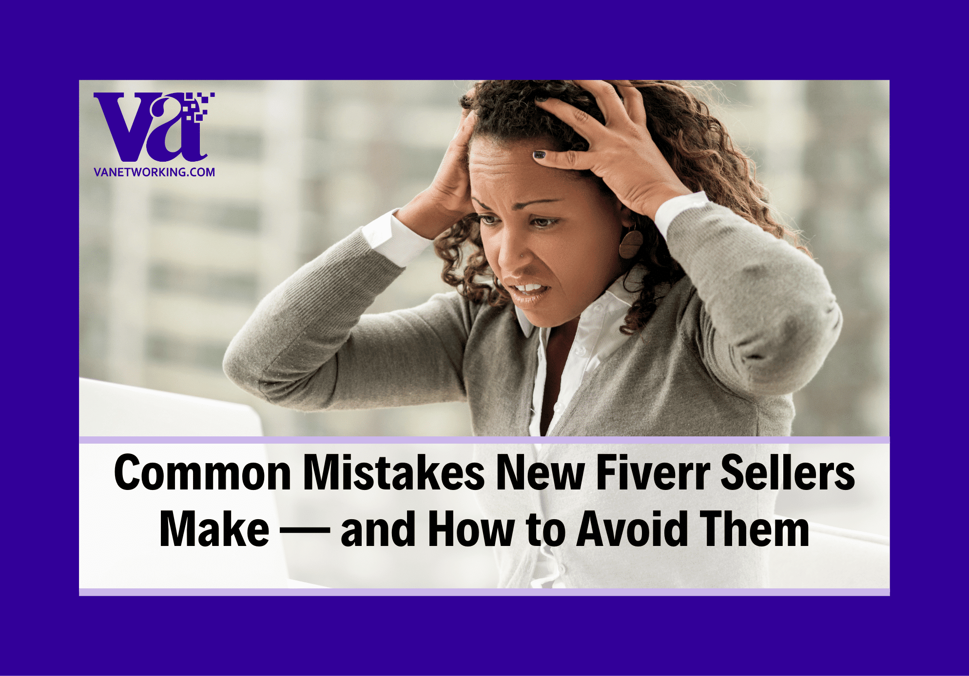 Common Mistakes New Fiverr Sellers Make — and How to Avoid Them